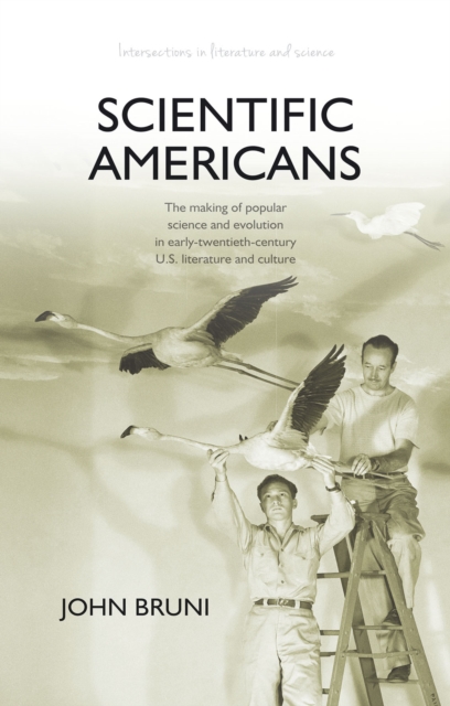 Scientific Americans : The Making of Popular Science and Evolution in Early-Twentieth-Century U.S. Literature and Culture, EPUB eBook