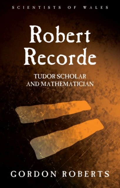 Robert Recorde : Tudor Scholar and Mathematician, Hardback Book