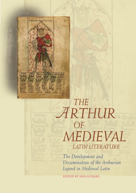 The Arthur of Medieval Latin Literature : The Development and Dissemination of the Arthurian Legend in Medieval Latin, PDF eBook