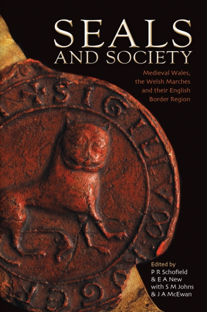 Seals and Society : Medieval Wales, the Welsh Marches and their English Border Region, PDF eBook