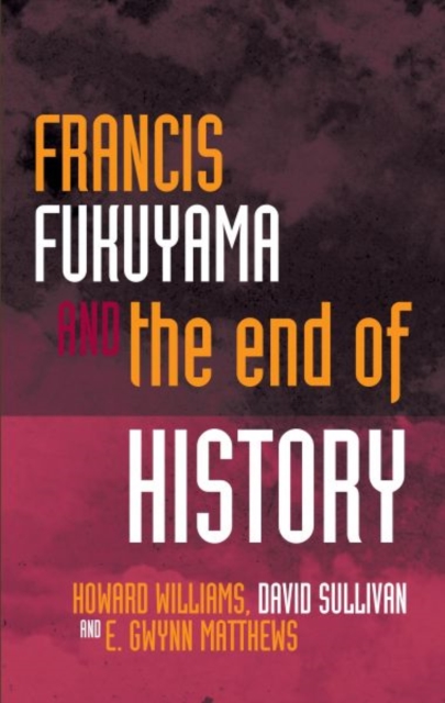 Francis Fukuyama and the End of History, Hardback Book
