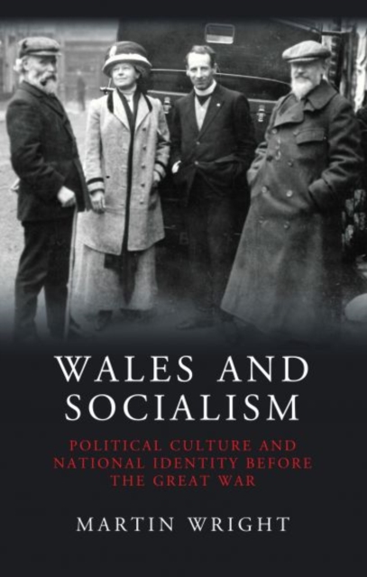 Wales and Socialism : Political Culture and National Identity Before the Great War, Paperback / softback Book