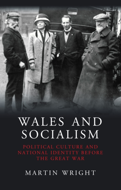 Wales and Socialism : Political Culture and National Identity Before the Great War, PDF eBook