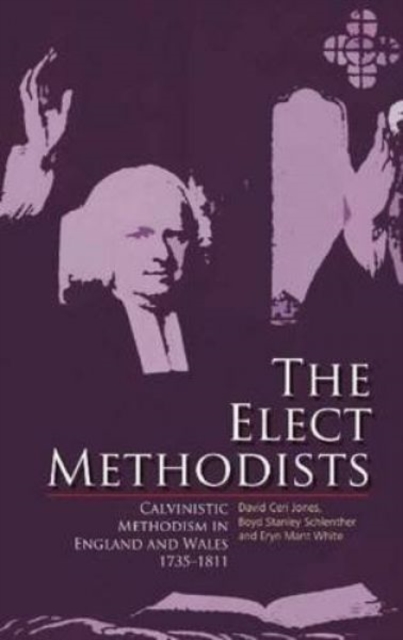 The Elect Methodists : Calvinistic Methodism in England and Wales, 1735-1811, Paperback / softback Book