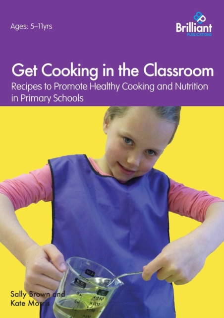 Get Cooking in the Classroom : Recipes to Promote Healthy Cooking and Nutrition in Primary Schools, Paperback / softback Book