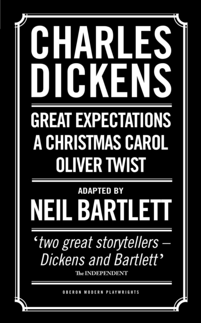 Charles Dickens: Adapted by Neil Bartlett : A Christmas Carol; Oliver Twist; Great Expectations, Paperback / softback Book
