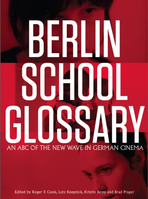 Berlin School Glossary : An ABC of the New Wave in German Cinema, PDF eBook