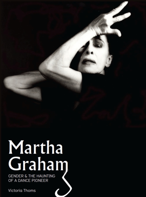 Martha Graham : Gender & the Haunting of a Dance Pioneer, PDF eBook