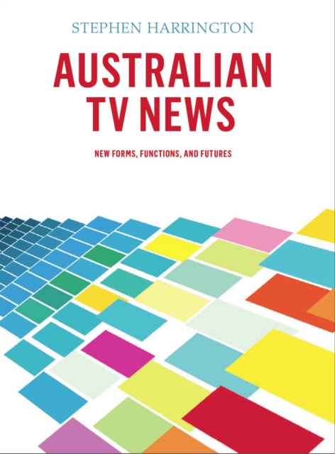 Australian TV News : New Forms, Functions, and Futures, PDF eBook