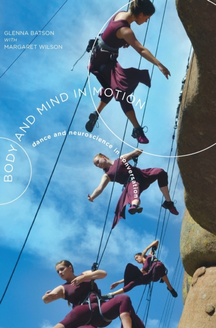 Body and Mind in Motion : Dance and Neuroscience in Conversation, Hardback Book