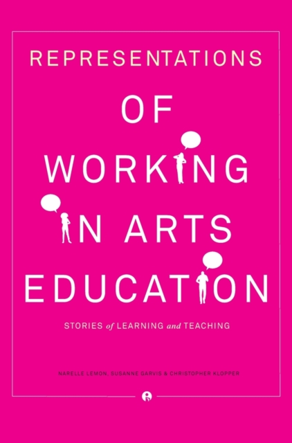 Representations of Working in Arts Education : Stories of Learning and Teaching, Hardback Book