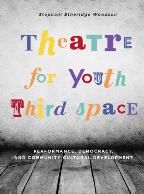 Theatre for Youth Third Space : Performance, Democracy, and Community Cultural Development, PDF eBook