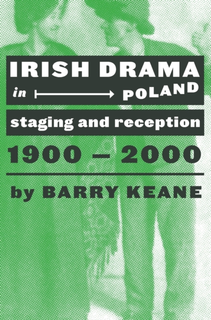 Irish Drama in Poland : Staging and Reception, 1900-2000, Hardback Book
