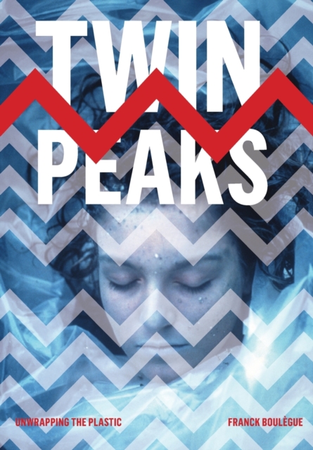 Twin Peaks : Unwrapping the Plastic, Paperback / softback Book