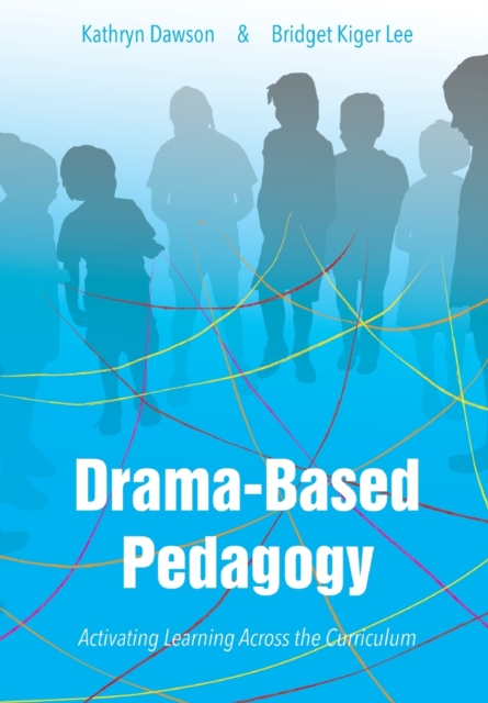 Drama-based Pedagogy : Activating Learning Across the Curriculum, Paperback / softback Book