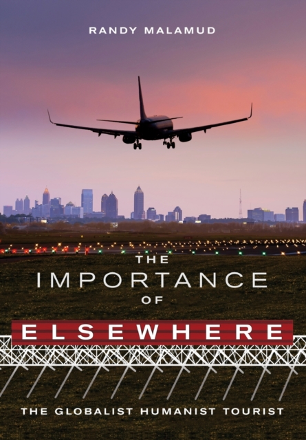 The Importance of Elsewhere : The Globalist Humanist Tourist, Paperback / softback Book
