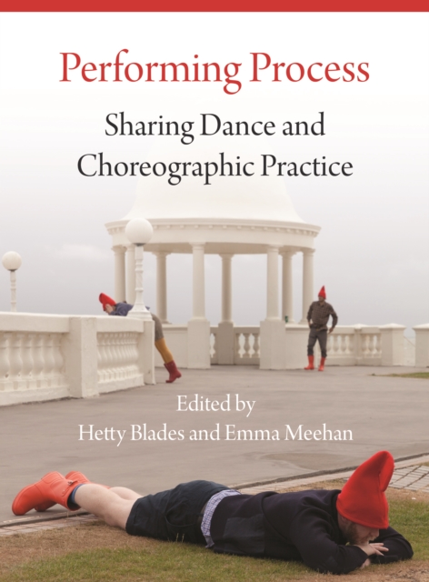 Performing Process : Sharing Dance and Choreographic Practice, EPUB eBook