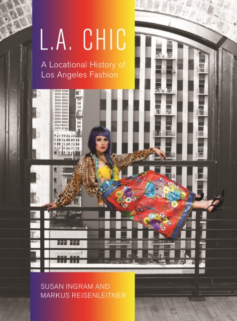 L.A. Chic : A Locational History of Los Angeles Fashion, EPUB eBook