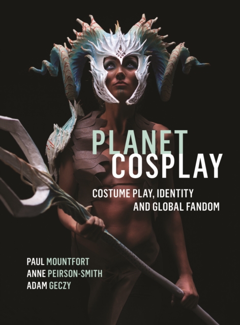 Planet Cosplay : Costume Play, Identity and Global Fandom, EPUB eBook