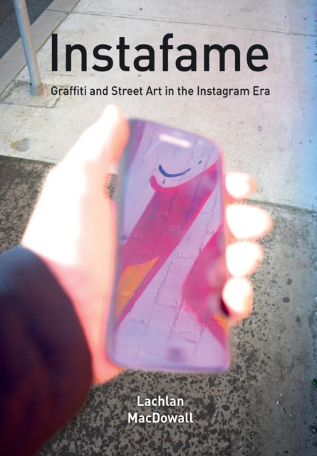 Instafame : Graffiti and Street Art in the Instagram Era, Paperback / softback Book