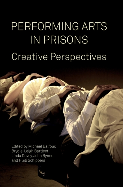 Performing Arts in Prisons : Creative Perspectives, Hardback Book