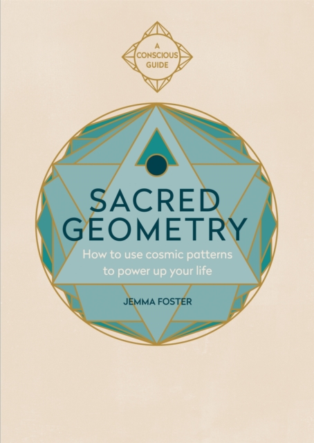 Sacred Geometry : How to use cosmic patterns to power up your life, Paperback / softback Book