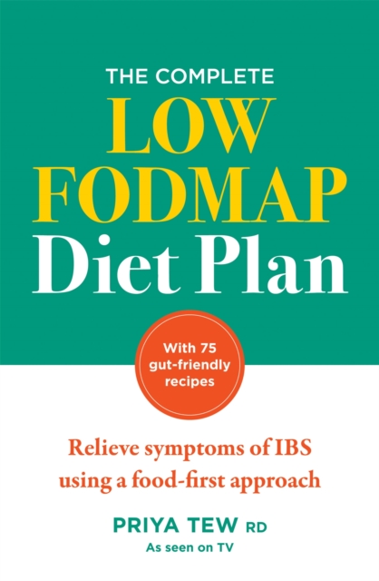 The Complete Low FODMAP Diet Plan : Relieve symptoms of IBS using a food-first approach, Paperback / softback Book