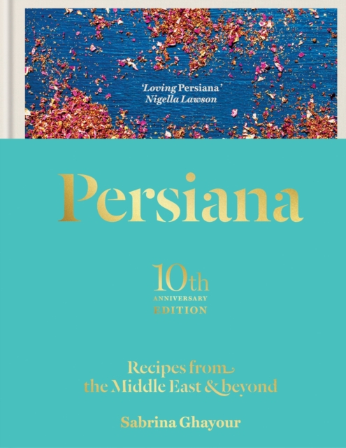 Persiana: Recipes from the Middle East & Beyond : The special gold-embellished 10th anniversary edition, Hardback Book