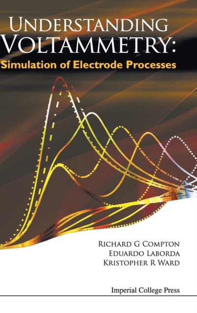 Understanding Voltammetry: Simulation Of Electrode Processes, Hardback Book