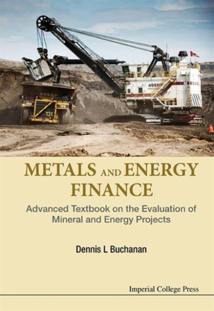 Metals And Energy Finance: Advanced Textbook On The Evaluation Of Mineral And Energy Projects, Hardback Book