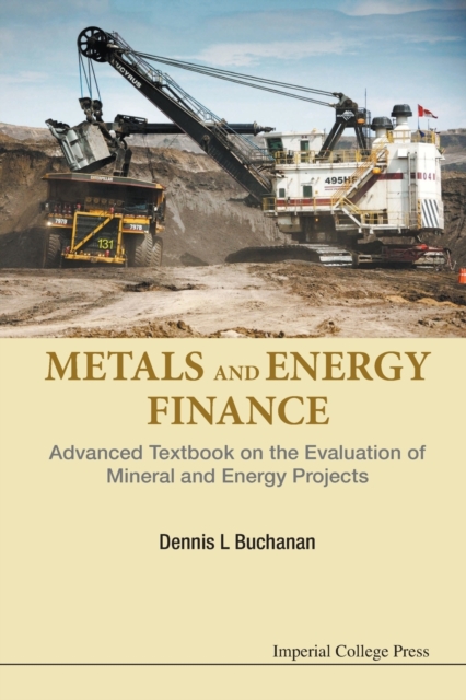 Metals And Energy Finance: Advanced Textbook On The Evaluation Of Mineral And Energy Projects, Paperback / softback Book