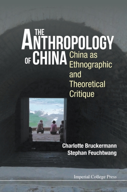 Anthropology Of China, The: China As Ethnographic And Theoretical Critique, Paperback / softback Book