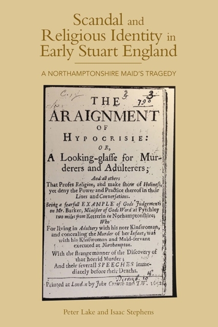 Scandal and Religious Identity in Early Stuart England : A Northamptonshire Maid's Tragedy, Hardback Book