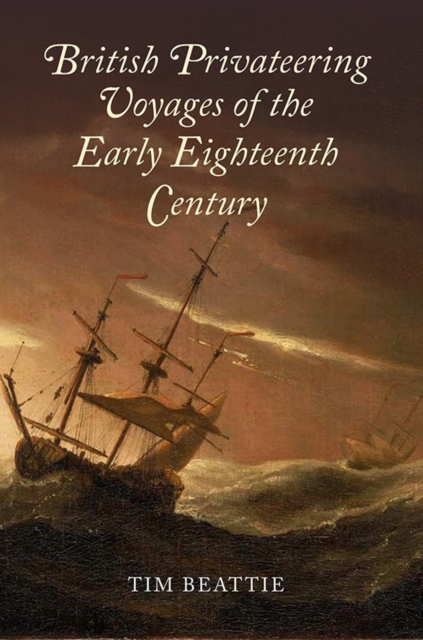 British Privateering Voyages of the Early Eighteenth Century, Hardback Book