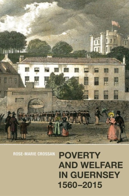 Poverty and Welfare in Guernsey, 1560-2015, Hardback Book