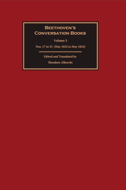 Beethoven's Conversation Books Volume 3 : Nos. 17 to 31 (May 1822 to May 1823), Hardback Book