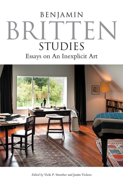 Benjamin Britten Studies: Essays on An Inexplicit Art, Hardback Book