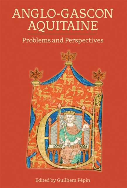 Anglo-Gascon Aquitaine: Problems and Perspectives, Hardback Book