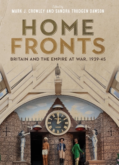 Home Fronts - Britain and the Empire at War, 1939-45, Hardback Book