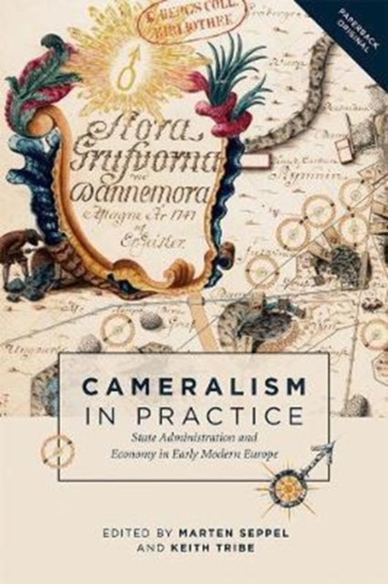 Cameralism in Practice : State Administration and Economy in Early Modern Europe, Paperback / softback Book