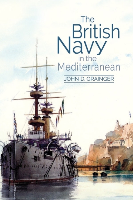 The British Navy in the Mediterranean, Hardback Book