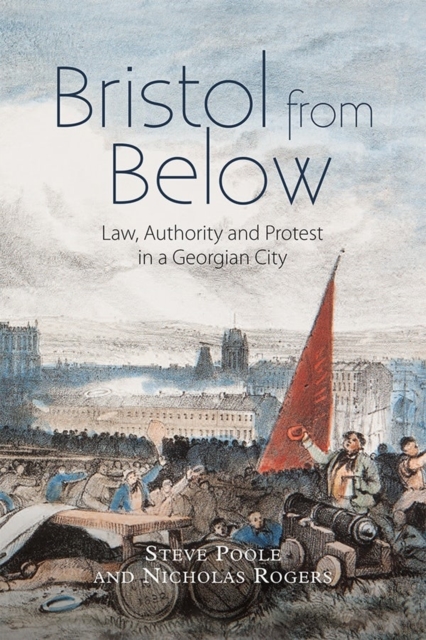 Bristol from Below : Law, Authority and Protest in a Georgian City, Hardback Book