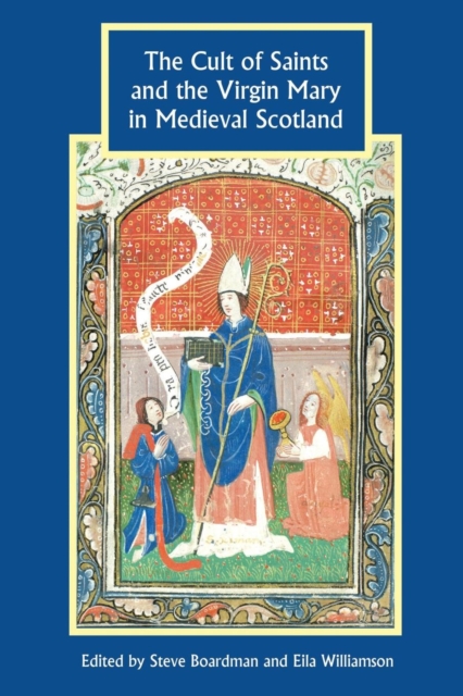 The Cult of Saints and the Virgin Mary in Medieval Scotland, Paperback / softback Book