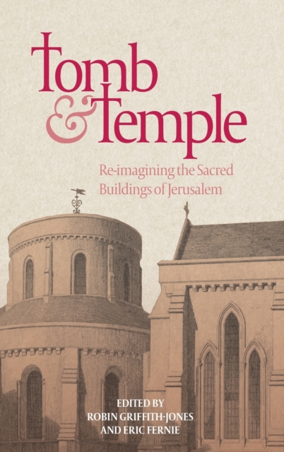 Tomb and Temple : Re-imagining the Sacred Buildings of Jerusalem, Hardback Book