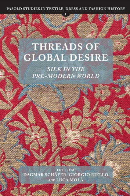 Threads of Global Desire : Silk in the Pre-Modern World, Hardback Book