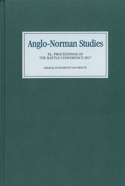 Anglo-Norman Studies XL : Proceedings of the Battle Conference 2017, Hardback Book
