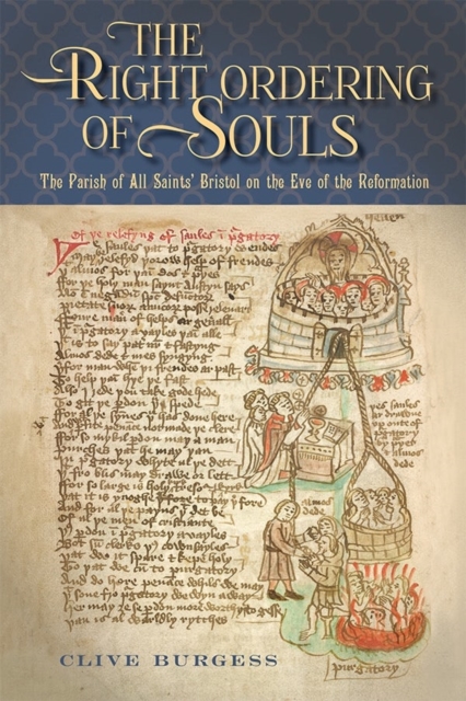 'The Right Ordering of Souls' : The Parish of All Saints' Bristol on the Eve of the Reformation, Hardback Book
