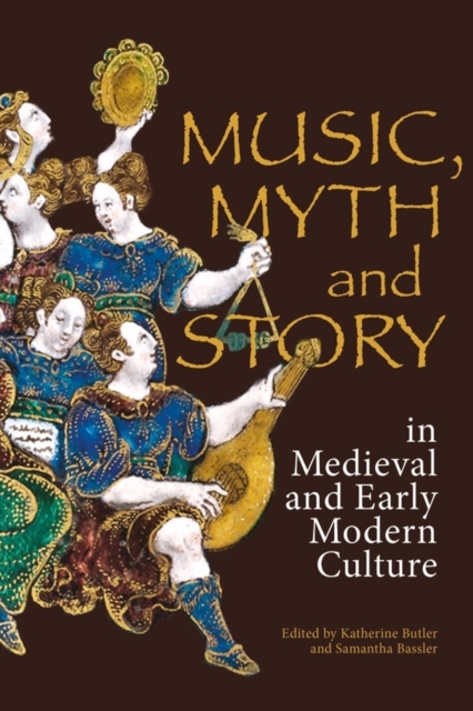 Music, Myth and Story in Medieval and Early Modern Culture, Hardback Book