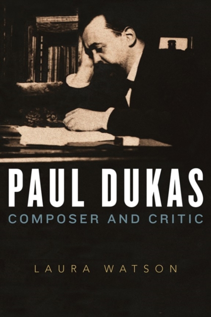 Paul Dukas : Composer and Critic, Hardback Book