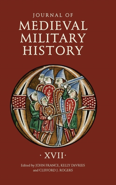 Journal of Medieval Military History : Volume XVII, Hardback Book